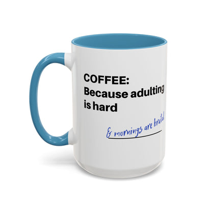 Coffee Mug - “COFFEE: Because adulting is hard” Accent Mug (11/15 oz)