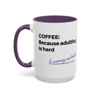 Coffee Mug - “COFFEE: Because adulting is hard” Accent Mug (11/15 oz)